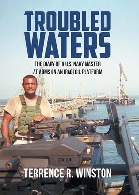 Troubled Waters: The Diary of a U.S. Navy Master at Arms on an Iraqi Oil Platform By Terrence R. Winston Cover Image