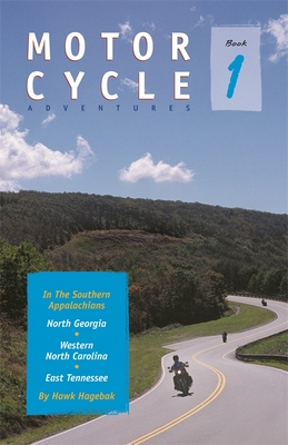 Motorcycle Adventures in the Southern Appalachians: North Georgia, Western North Carolina, East Tennessee By Hawk Hagebak Cover Image