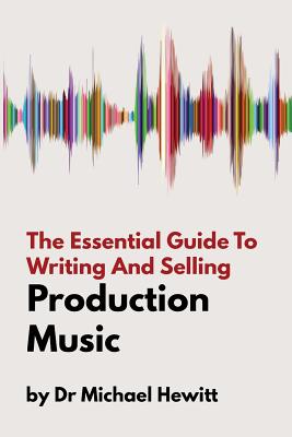 The Essential Guide To Writing And Selling Production Music Cover Image
