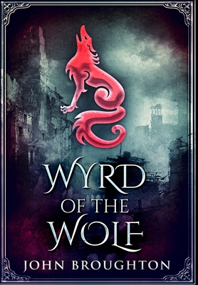 Wyrd Of The Wolf: Premium Large Print Hardcover Edition By John Broughton Cover Image