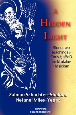A Hidden Light: Stories and Teachings of Early Habad and Bratzlav Hasidism By Zalman M. Schachter-Shalomi, Netanel Miles-Yepez Cover Image