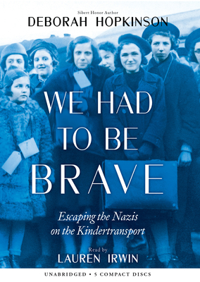 We Had to Be Brave: Escaping the Nazis on the Kindertransport By Deborah Hopkinson Cover Image