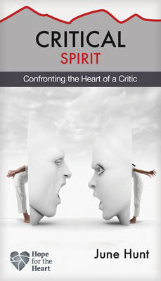 Critical Spirit: Confronting the Heart of a Critic (Hope for the Heart) By June Hunt Cover Image