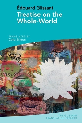Treatise on the Whole-World: By Édouard Glissant By Celia Britton (Translator) Cover Image