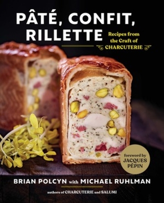 Pâté, Confit, Rillette: Recipes from the Craft of Charcuterie By Brian Polcyn, Michael Ruhlman (With) Cover Image