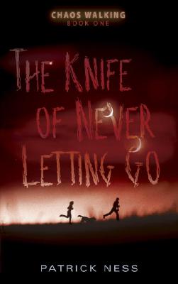 Cover for The Knife of Never Letting Go