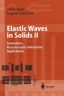 Elastic Waves in Solids II: Generation, Acousto-Optic Interaction, Applications (Advanced Texts in Physics) Cover Image