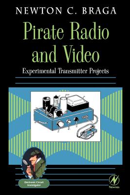 Pirate Radio and Video: Experimental Transmitter Projects (Electronic Circuit Investigator) Cover Image