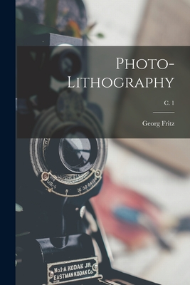 Photo-lithography; c. 1 By Georg 1851- Author Fritz (Created by) Cover Image