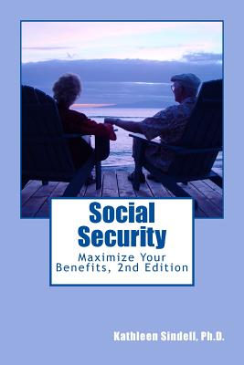 Social Security: : Maximize Your Benefits By Kathleen Sindell Ph. D. Cover Image