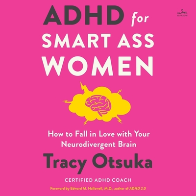 ADHD for Smart Ass Women: How to Fall in Love with Your Neurodivergent Brain Cover Image
