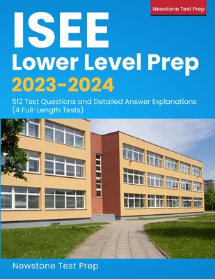 ISEE Lower Level Prep 2023-2024: 512 Test Questions and Detailed Answer Explanations (4 Full-Length Tests) Cover Image