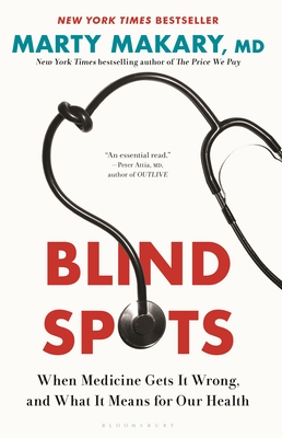 Blind Spots: When Medicine Gets It Wrong, and What It Means for Our Health By Marty Makary, M.D. Cover Image