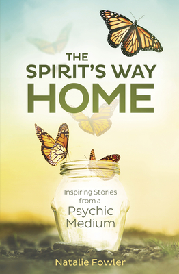 The Spirit's Way Home: Inspiring Stories from a Psychic Medium By Natalie Fowler Cover Image