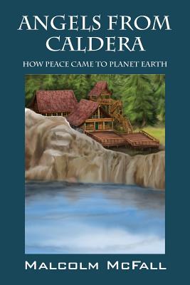 Angels From Caldera: How Peace Came To Planet Earth Cover Image