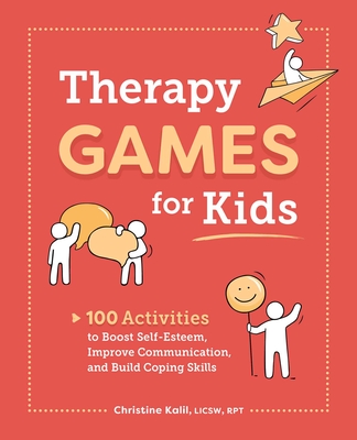 Therapy Games for Kids: 100 Activities to Boost Self-Esteem, Improve Communication, and Build Coping Skills Cover Image