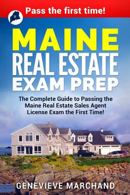 Maine Real Estate Exam Prep: The Complete Guide to Passing the Maine Real Estate Sales Agent License Exam the First Time! By Genevieve Marchand Cover Image
