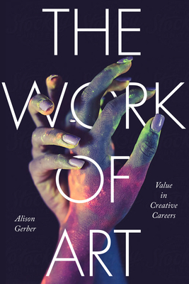 The Work of Art: Value in Creative Careers (Culture and Economic Life) Cover Image