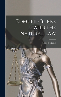 Edmund Burke and the Natural Law By Peter J. (Peter James) 1920- Stanlis (Created by) Cover Image