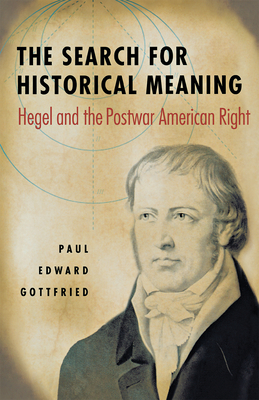 The Search for Historical Meaning: Hegel and the Postwar American Right By Ph.D. Paul Edward Gottfried Cover Image