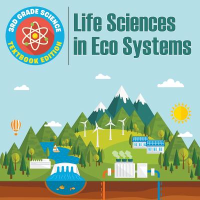 3rd Grade Science: Life Sciences in Eco Systems Textbook Edition Cover Image