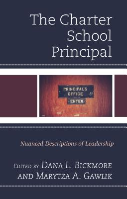 The Charter School Principal: Nuanced Descriptions of Leadership By Dana L. Bickmore (Editor), Marytza A. Gawlik (Editor) Cover Image