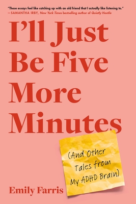 I'll Just Be Five More Minutes: And Other Tales from My ADHD Brain By Emily Farris Cover Image