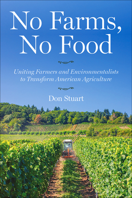 No Farms, No Food: Uniting Farmers and Environmentalists to Transform American Agriculture By Don Stuart Cover Image
