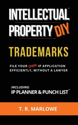 Intellectual Property DIY Trademarks: File Your Own IP Application Efficiently, Without A Lawyer Cover Image