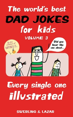 The World's Best Dad Jokes for Kids Volume 3: Every Single One Illustrated Cover Image