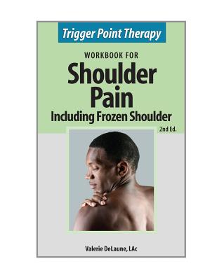 Trigger Point Therapy for Shoulder Pain including Frozen Shoulder: (Second Edition) By Valerie Anne Delaune Cover Image