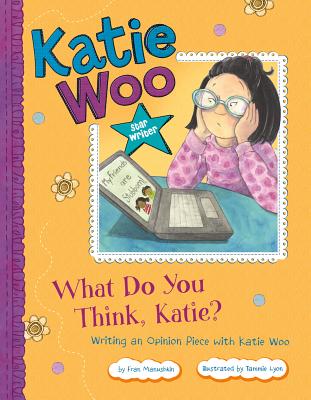 What Do You Think, Katie?: Writing an Opinion Piece with Katie Woo (Katie Woo: Star Writer) By Fran Manushkin, Tammie Lyon (Illustrator) Cover Image