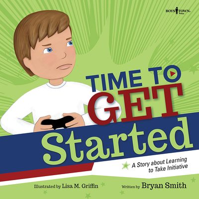 Time to Get Started!: A Story about Learning to Take Initiative and Get Thinks Donevolume 5 (Executive Function #5) By Bryan Smith, Lisa M. Griffin (Illustrator) Cover Image