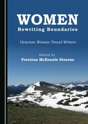 Women Rewriting Boundaries: Victorian Women Travel Writers