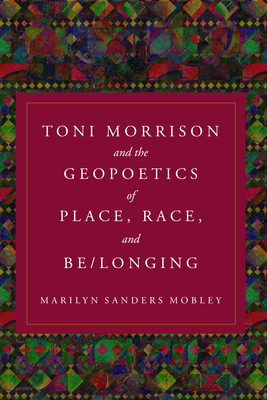 Toni Morrison and the Geopoetics of Place, Race, and Be/longing Cover Image