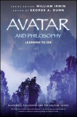 Avatar and Philosophy (Blackwell Philosophy and Pop Culture) By George A. Dunn (Editor), William Irwin (Editor) Cover Image