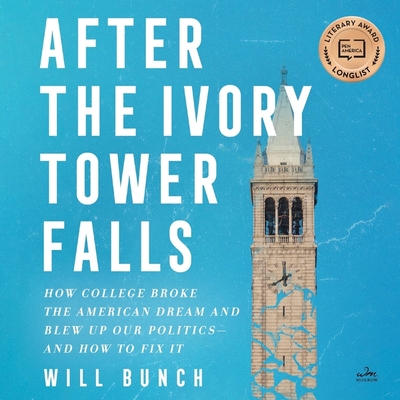 After the Ivory Tower Falls: How College Broke the American Dream and Blew Up Our Politics--And How to Fix It Cover Image