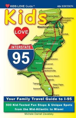 KIDS LOVE I-95, 4th Edition: Your Family Travel Guide to I-95. 500 Kid-Tested Fun Stops & Unique Spots from the Mid-Atlantic to Miami (Kids Love Travel Guides) Cover Image