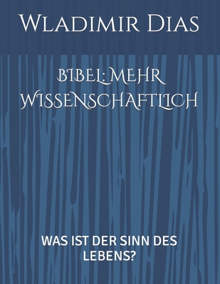 Bibel: Mehr Wissenschaftlich: Was Ist Der Sinn Des Lebens? Cover Image