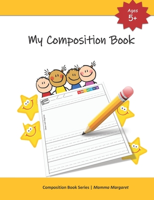 My Composition Book: Draw and Write Composition Book to express kids budding creativity through drawings and writing. (Kids Draw and Write Composition Book #1)