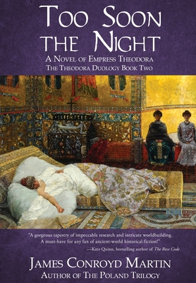 Too Soon the Night: A Novel of Empress Theodora (The Theodora Duology #2)