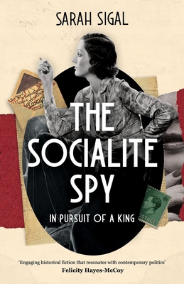 The Socialite Spy: IN PURSUIT OF A KING: an absolutely compelling historical novel set in pre-war London By Sarah Sigal Cover Image