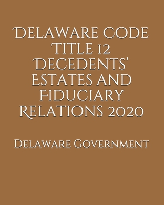 Delaware Code Title 12 Decedents' Estates And Fiduciary Relations 2020 ...