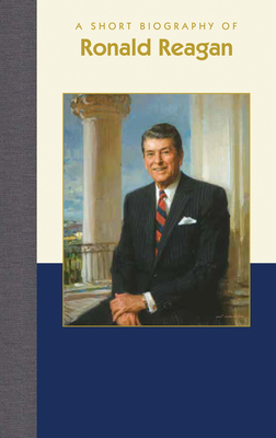 A Short Biography of Ronald Reagan (Short Biographies)