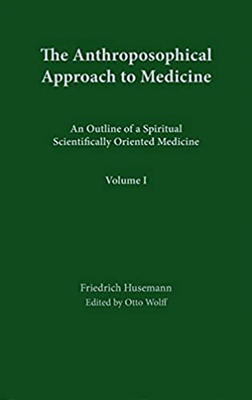 The Anthroposophical Approach to Medicine: Volume 1: An Outline of a Spiritual Scientifically Oriented Medicine Cover Image