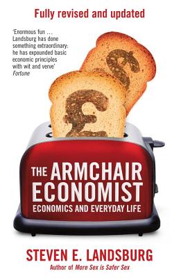 The Armchair Economist: Economics and Everyday Life. Steven E. Landsburg Cover Image
