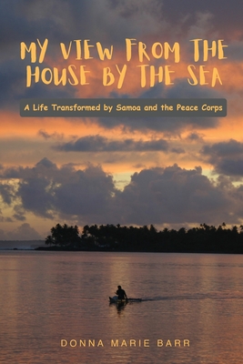 My View from the House by the Sea: A Life Transformed by Samoa and the Peace Corps By Donna Marie Barr Cover Image