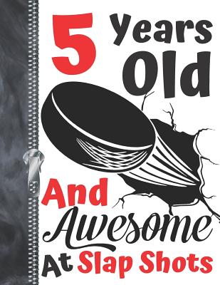 5 Years Old And Awesome At Slap Shots: Hockey Puck Doodling & Drawing Art Book Sketchbook For Boys And Girls Cover Image