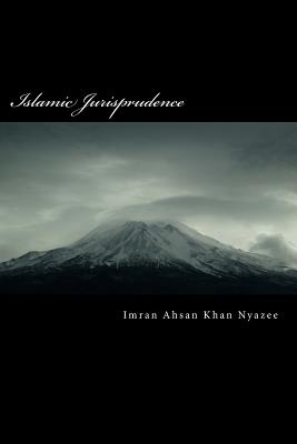 Islamic Jurisprudence: Usul al-Fiqh By Imran Ahsan Khan Nyazee Cover Image