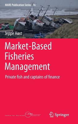 Market-Based Fisheries Management: Private Fish and Captains of Finance (Mare Publication #16) By Jeppe Høst Cover Image